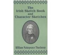 The Irish Sketch Book and Character Sketches William Makepeace Thackeray (Auteur)