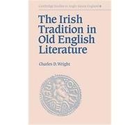 The Irish Tradition in Old English Literature, Cambridge Studies in Anglo-Saxon England Charles D. Wright (Auteur)