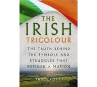 The Irish Tricolour - John Crotty - The History Press Ltd - Livre en Anglais - Paperback John CrottyJohn Crotty (Auteur)