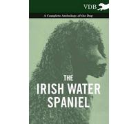 The Irish Water Spaniel - A Complete Anthology Of The Dog