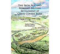 The Iron Age And Romano-British Settlement At Crick Covert Farm: Excavations 1997-1998