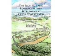 The Iron Age and Romano-British Settlement at Crick Covert Farm - [Version Originale] Gwilym Hughes, Ann Woodward (Auteur)