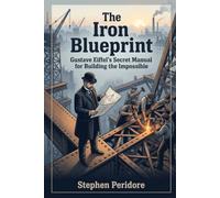 The Iron Blueprint: Gustave Eiffel’s Secret Manual for Building the Impossible