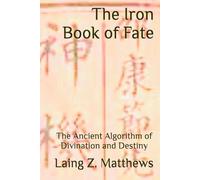 The Iron Book of Fate: The Ancient Algorithm of Divination and Destiny