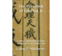 The Iron Book of Fate Vol. II: Codes, Calculation, and the Architecture of Earthly Life