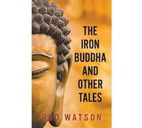 The Iron Buddha and Other Tales - [Version Originale] Rod Watson (Auteur)