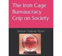 The Iron Cage-Bureaucracy Grip On Society