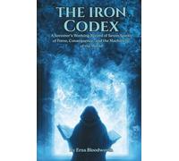 The Iron Codex: A Sorcerer's Working Record of Seven Spirits of Force, Consequence, and the Machinery of the World: Seven Spirits of Consequence for Wealth, Influence, Timing, Reputation, and Power