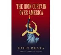 The Iron Curtain Over America by John Beaty John Beaty (Auteur)