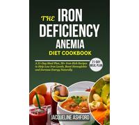 THE IRON-DEFICIENCY ANEMIA DIET COOKBOOK: A 21-Day Meal Plan, 50+ Iron-Rich Recipes to Help Low Iron Levels, Boost Hemoglobin and Increase Energy Naturally