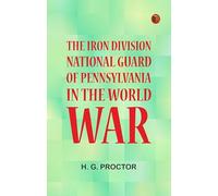 The Iron Division National Guard of Pennsylvania in the World War