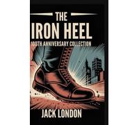 The Iron Heel: 100th Anniversary Collection