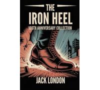 The Iron Heel: 100th Anniversary Collection