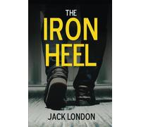 The Iron Heel (1984 Dystopian Fiction Series) (Volume 7)
