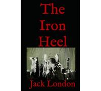 The Iron Heel: 20th Century Tale of Power, Rebellion and Struggle