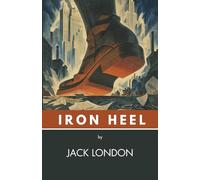 The Iron Heel: A Revolutionary Novel (Annotated)