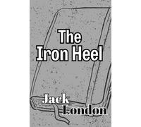 The Iron Heel: The Jack London Collection