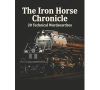 The Iron Horse Chronicle: A Model Railroading Word Search: 20 Technical Puzzles for Train Enthusiasts and Vintage Locomotive Fans