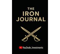 The Iron Journal: A Tactical Guide to Build Discipline. Forge Resilience. Multiply Wealth.