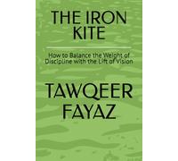 THE IRON KITE: How to Balance the Weight of Discipline with the Lift of Vision