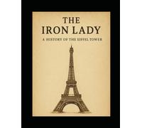 The Iron Lady: A history of the Eiffel Tower
