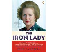 The Iron Lady: Margaret Thatcher, from Grocer's Daughter to Prime Minister