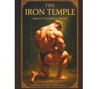 The Iron Temple - Bodybuilder Colouring for Adults (Book 3): Raw Power & Heavy Lifts | 82 Single-Sided Pages, 8.5″×11″: An 18+ Coloring Book of Huge Men in the Throes of Intense Training