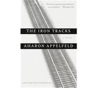 The Iron Tracks Aharon Appelfeld, Yaacov Jeffrey Green (Auteur)