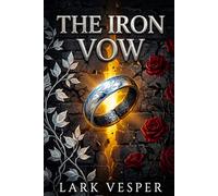 THE IRON VOW: A Slow Burn Romantasy of Forbidden Love, Political Intrigue, and Revolution