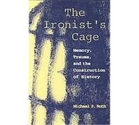 The Ironist's Cage Michael S. Roth (Auteur)