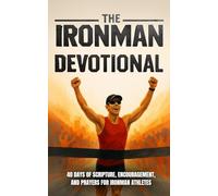 The Ironman Devotional: 40 Days of Scripture, Encouragement, and Prayers For Ironman Athletes and Training