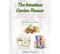 The Ironstone Garden Planner: The All-in-One Planning System for Organizing Seeds, Supplies, Layouts, and Garden Goals