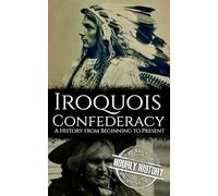 The Iroquois Confederacy: A History from Beginning to Present