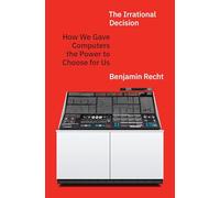 The Irrational Decision – How We Gave Computers the Power to Choose for Us