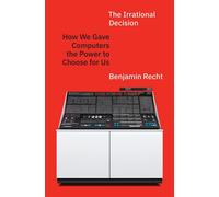 The Irrational Decision How We Gave Computers the Power to Choose for Us - Benjamin Recht - Princeton University Press - ebook (ePub) - Livre