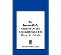 The Irreconcilable Gnomes the Irreconcilable Gnomes: Or the Continuation of the Comte de Gabalis or the Continuation of the Comte de Gabalis Pythagoras 38th Degree, 38th Degree (Auteur)