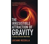 The Irresistible Attraction of Gravity: A Journey to Discover Black Holes