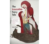 The Irresistible Fairy Tale: The Cultural and Social History of a Genre