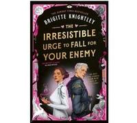 The irresistible urge to fall for your enemy Brigitte Knightley (Auteur)