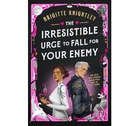 The Irresistible Urge to Fall For Your Enemy: the Instant Sunday Times Bestseller and Enemies-to-Lovers Phenomenon!
