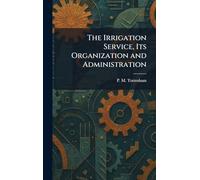 The Irrigation Service, Its Organization and Administration