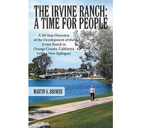 The Irvine Ranch: A Time for People: A 50-Year Overview of the Development of the Irvine Ranch in Orange County, California (with a New Epilogue)