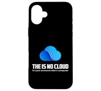 The is No Cloud It's Just Someone Else's Computer Graphic Coque pour iPhone 16 Plus