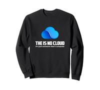 The is No Cloud It's Just Someone Else's Computer Graphic Sweatshirt
