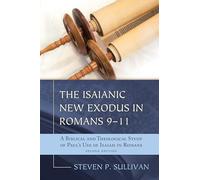 The Isaianic New Exodus in Romans 9-11 : A Biblique and Theological Study of Paul Use of Isaïah in Romans, Revised Edition
