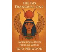 The Isis Transmissions: Awakening the Divine Feminine Within