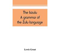 The Isizulu. A Grammar Of The Zulu Language