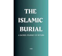 The Islamic Burial: A Sacred Journey of Return