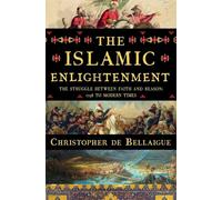 The Islamic Enlightenment: The Struggle Between Faith and Reason, 1798 to Modern Times