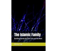 The Islamic Family: Building Bonds for This Life and the Next